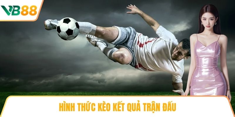 Hình thức kèo kết quả trận đấu